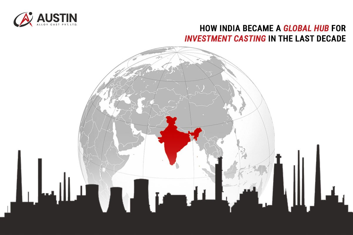 How India Became a Global Hub for Investment Casting in the Last Decade