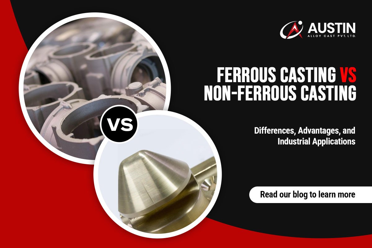 Ferrous Casting Vs Non-Ferrous Casting: Differences, Advantages, and Industrial Applications