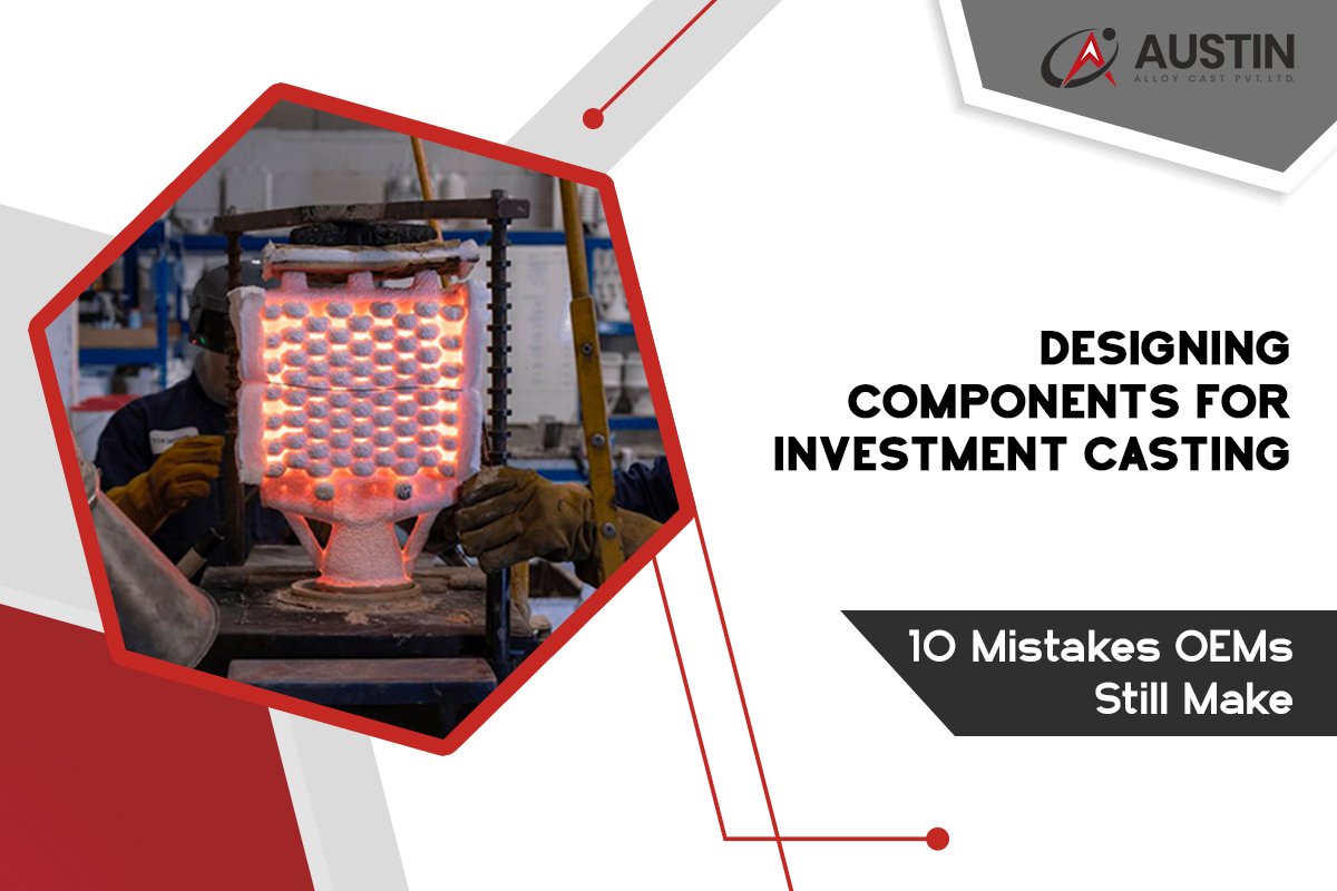 Designing Components for Investment Casting: 10 Mistakes OEMs Still Make