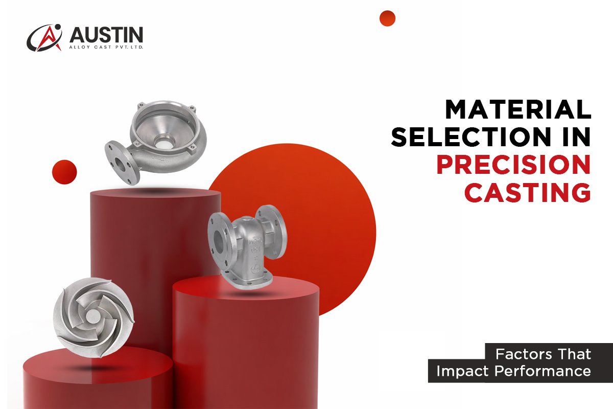 Material Selection in Precision Casting: Factors That Impact Performance