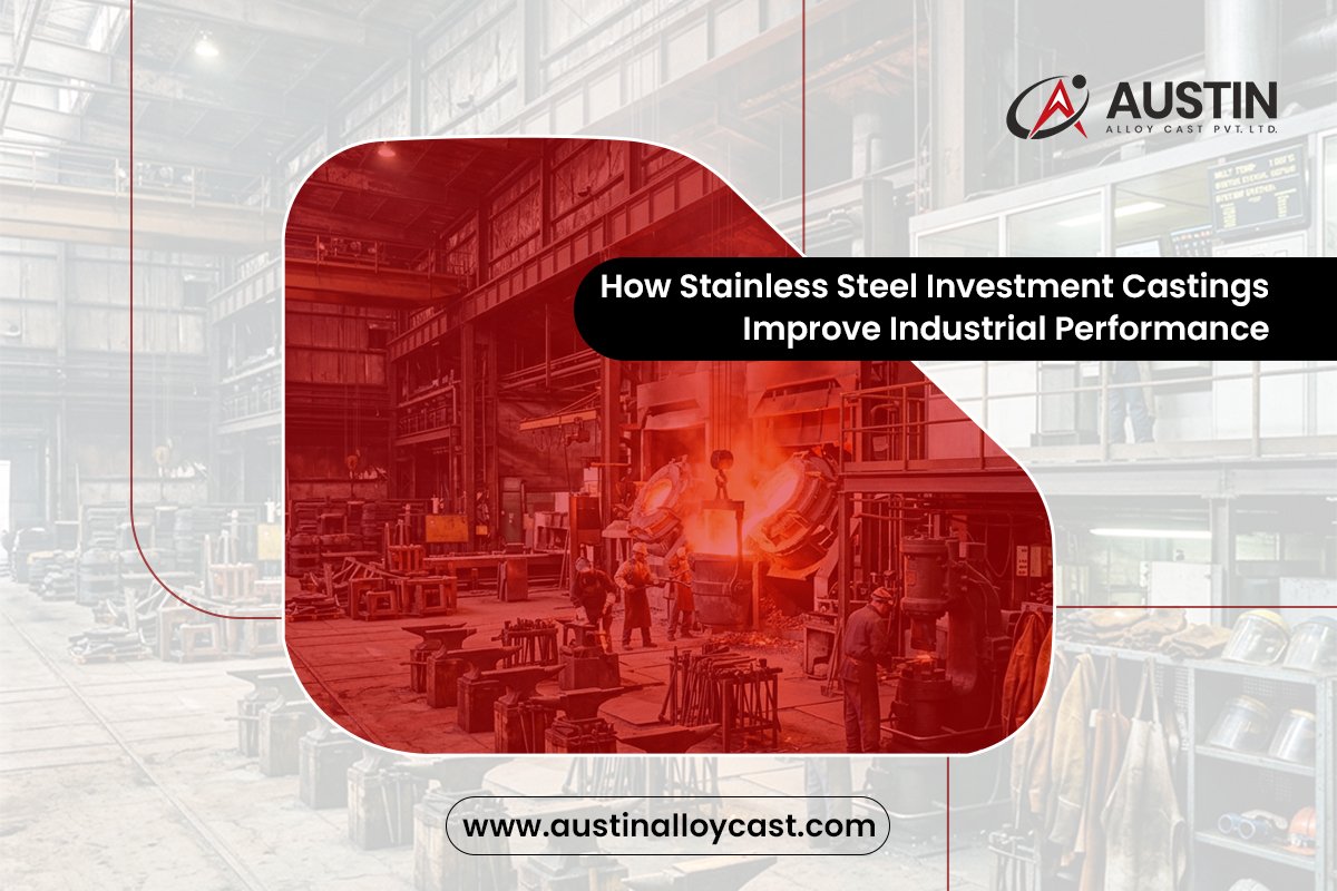 How Stainless Steel Investment Castings Improve Industrial Performance