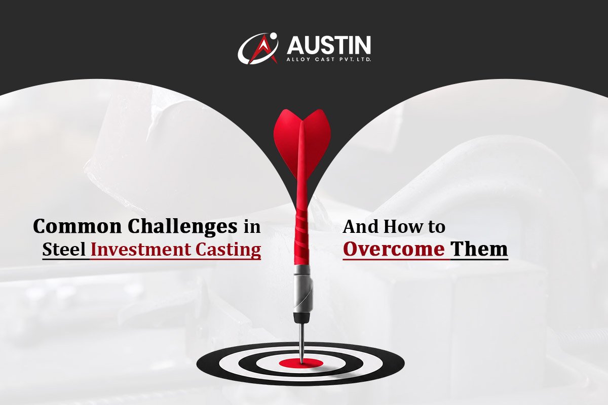 Common Challenges in Steel Investment Casting and How to Overcome Them