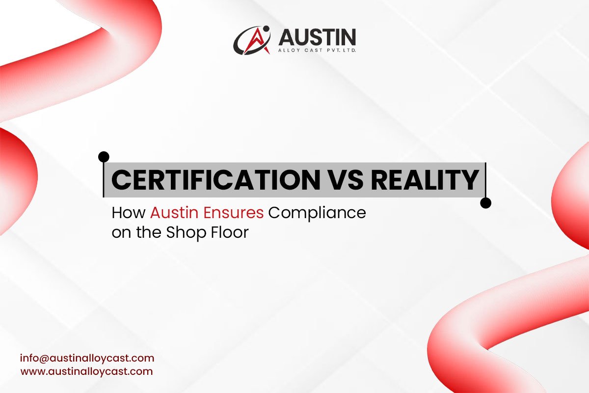 Certification vs Reality: How Austin Ensures Compliance on the Shop Floor